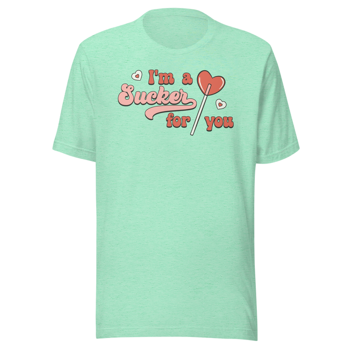 I'm A Sucker For You T-Shirt