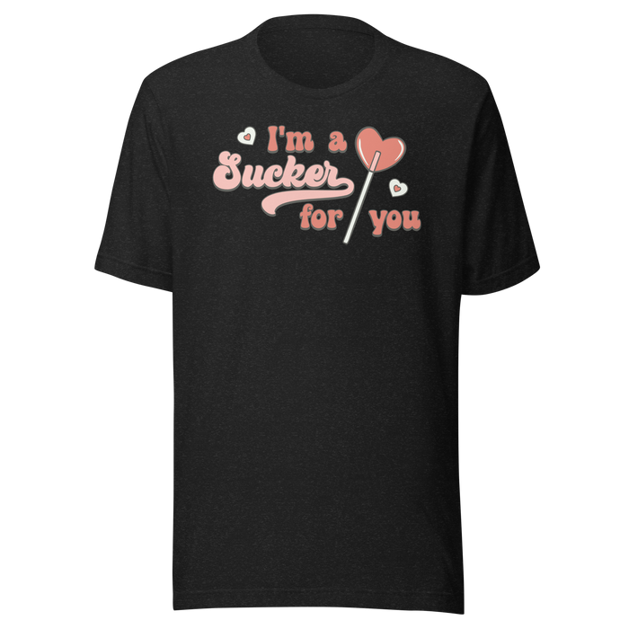 I'm A Sucker For You T-Shirt
