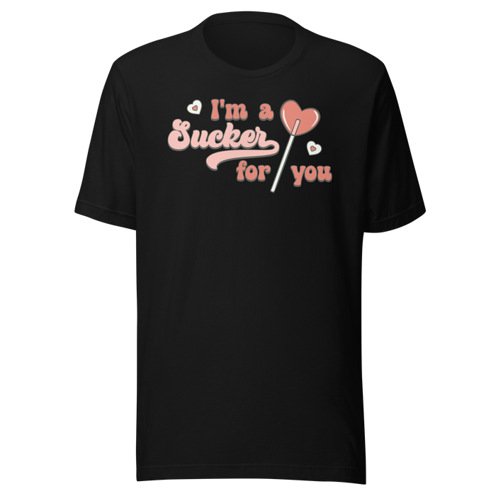 I'm A Sucker For You T-Shirt