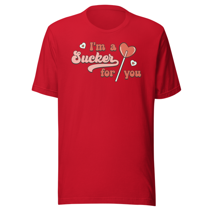 I'm A Sucker For You T-Shirt