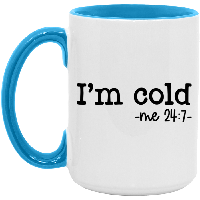 I'm Cold -me 24:7 15 oz Coffee Mug