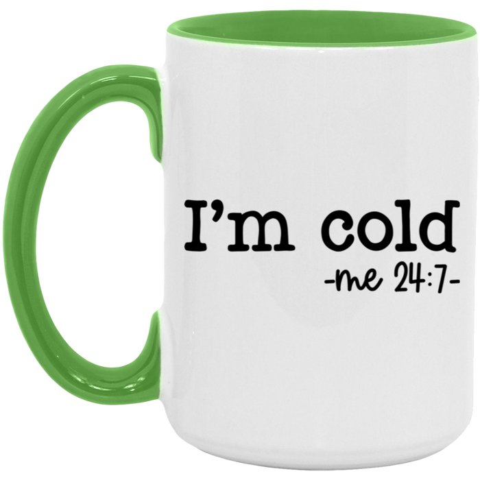 I'm Cold -me 24:7 15 oz Coffee Mug