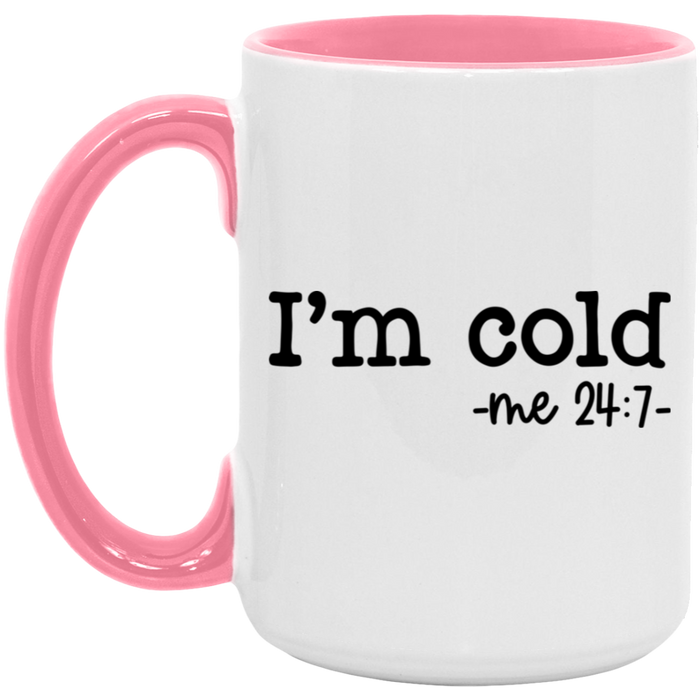 I'm Cold -me 24:7 15 oz Coffee Mug
