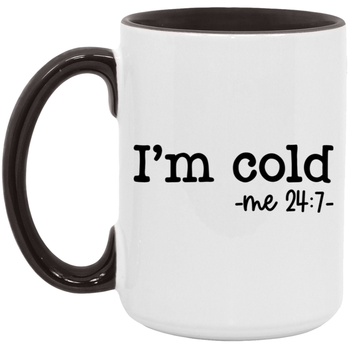 I'm Cold -me 24:7 15 oz Coffee Mug