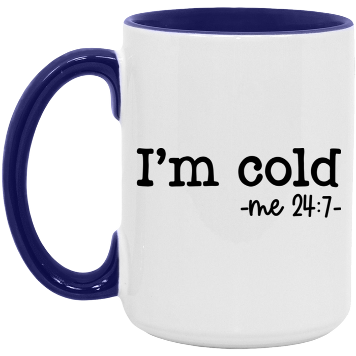 I'm Cold -me 24:7 15 oz Coffee Mug