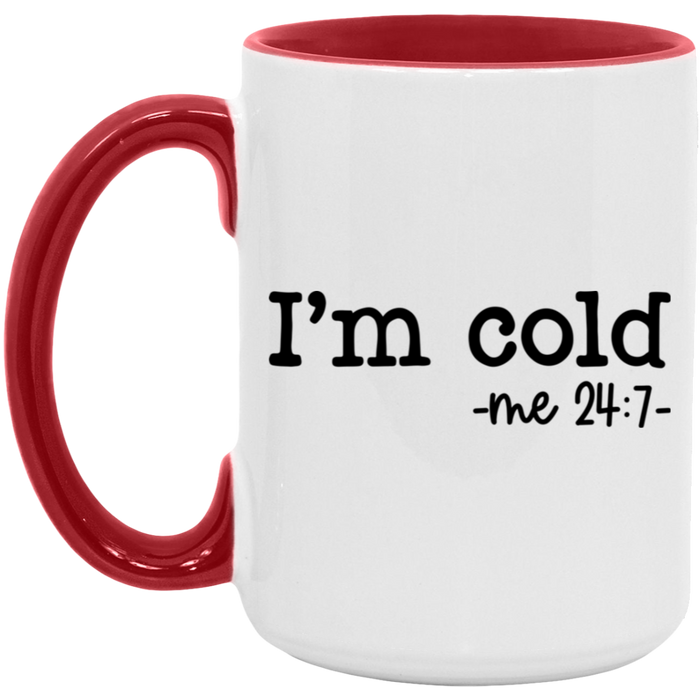 I'm Cold -me 24:7 15 oz Coffee Mug