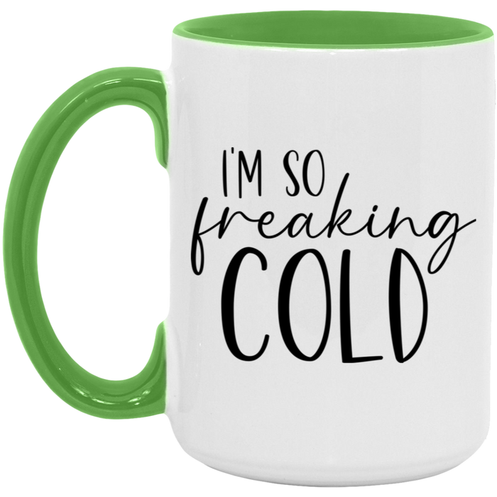 I'm So Freaking Cold 15 oz Coffee Mug