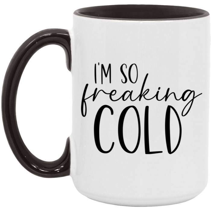 I'm So Freaking Cold 15 oz Coffee Mug