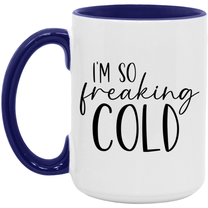 I'm So Freaking Cold 15 oz Coffee Mug