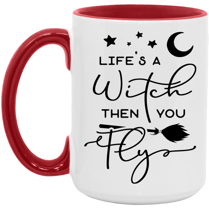 Life's A Witch Then You Fly 15oz Coffee Mug