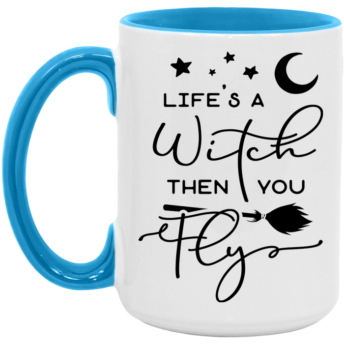 Life's A Witch Then You Fly 15oz Coffee Mug