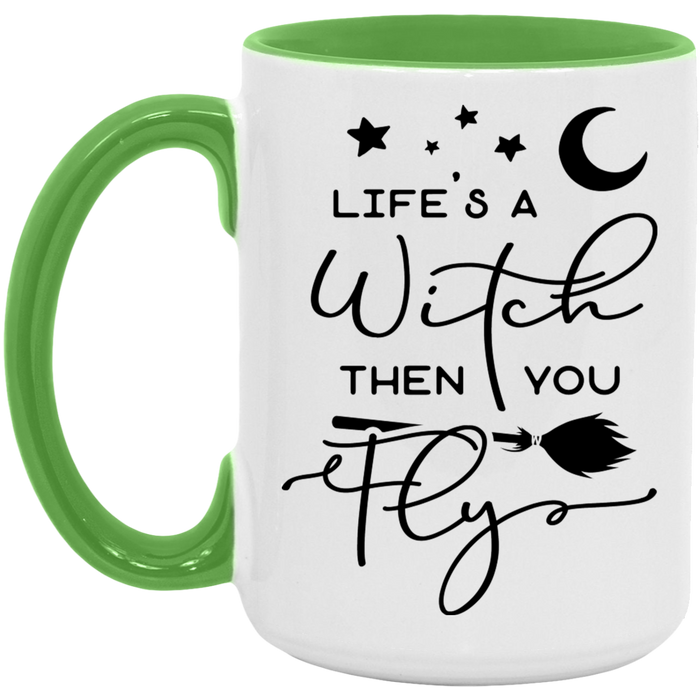 Life's A Witch Then You Fly 15oz Coffee Mug