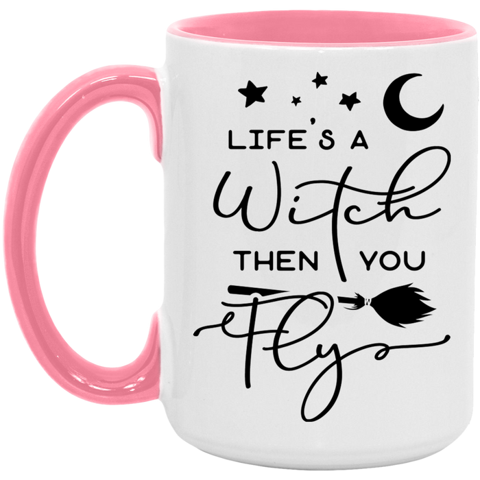 Life's A Witch Then You Fly 15oz Coffee Mug