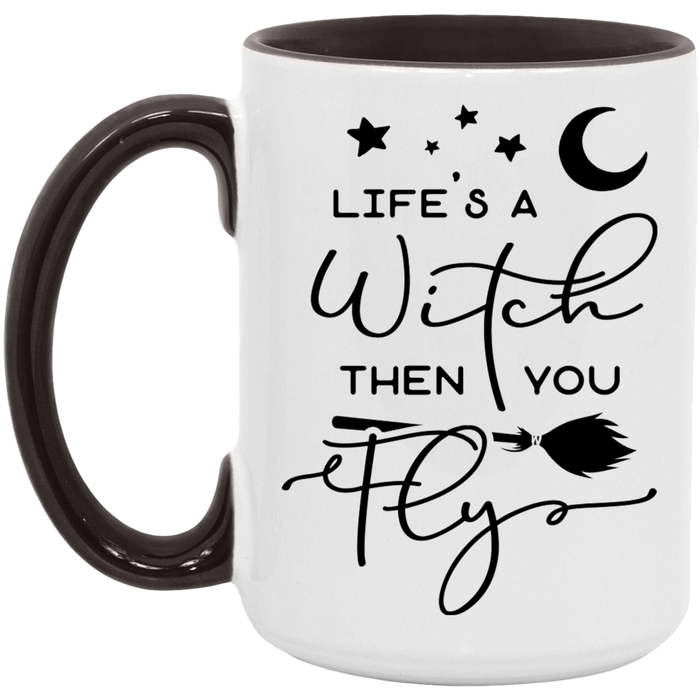 Life's A Witch Then You Fly 15oz Coffee Mug