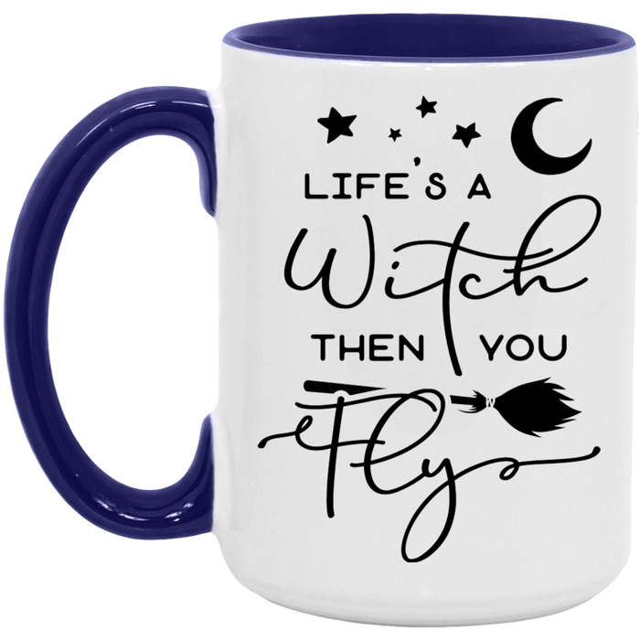 Life's A Witch Then You Fly 15oz Coffee Mug