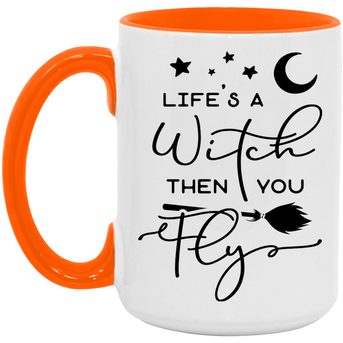 Life's A Witch Then You Fly 15oz Coffee Mug