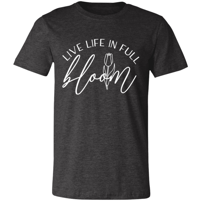 Live Life In Full Bloom T-Shirt