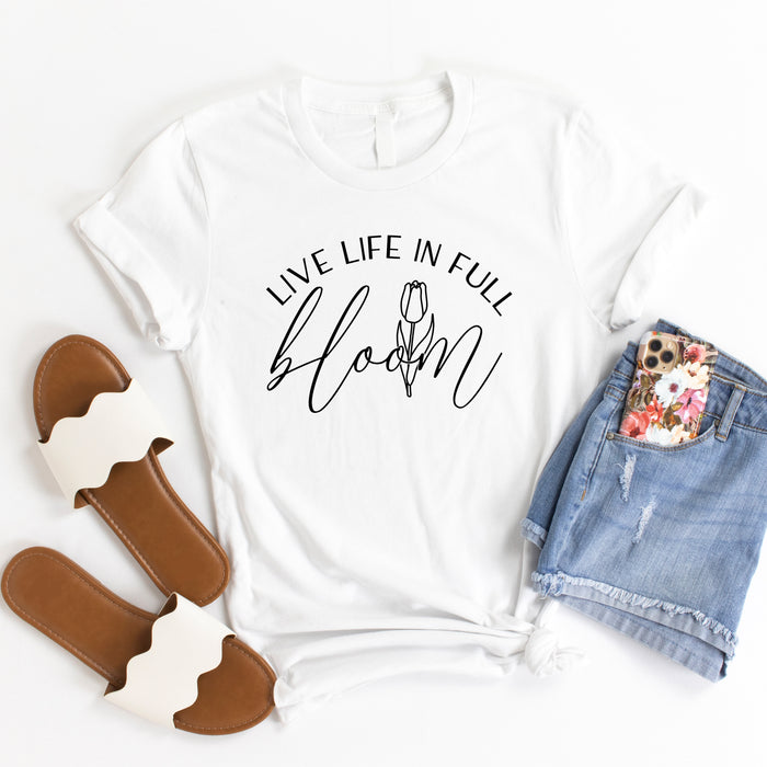 Live Life In Full Bloom T-Shirt