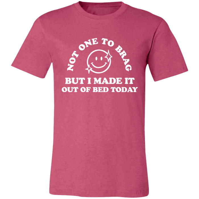 Made It Out Of Bed Today T-Shirt