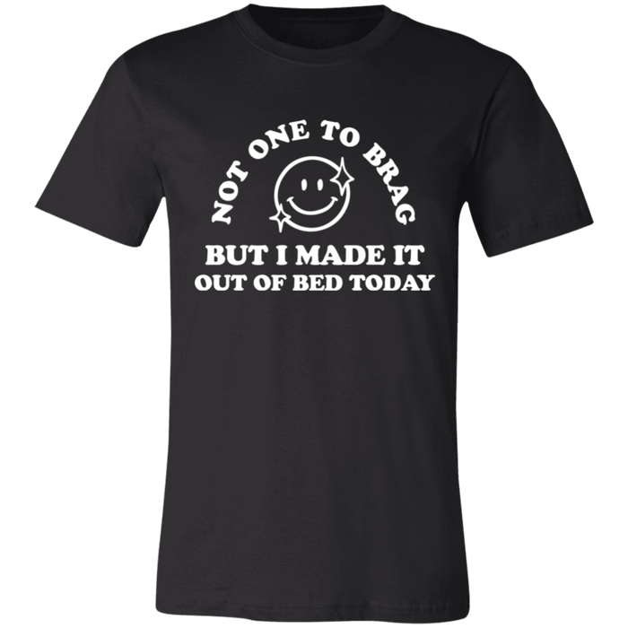 Made It Out Of Bed Today T-Shirt
