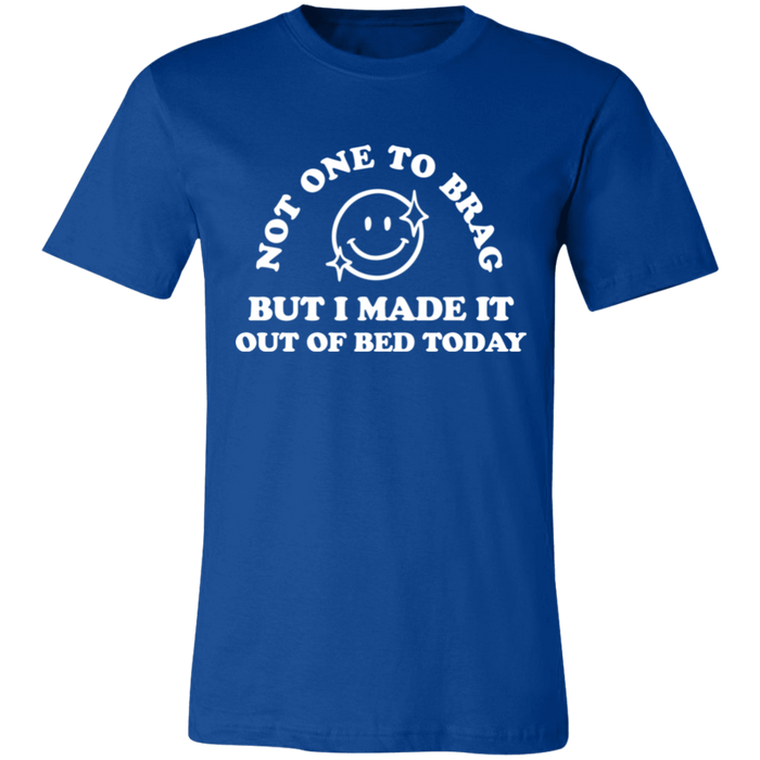 Made It Out Of Bed Today T-Shirt