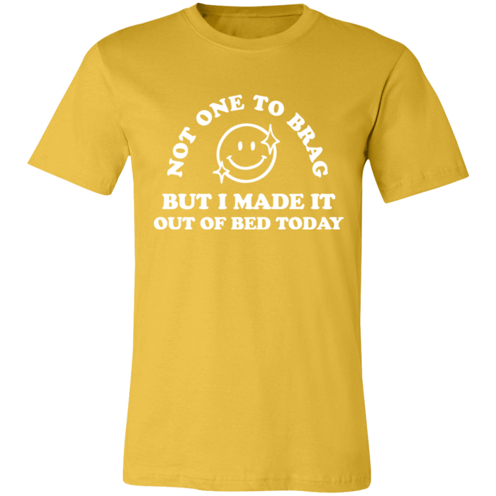 Made It Out Of Bed Today T-Shirt