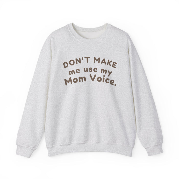 Mom "Don't Make Me Use My Mom Voice" Sweatshirt