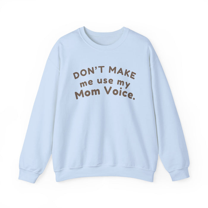 Mom "Don't Make Me Use My Mom Voice" Sweatshirt