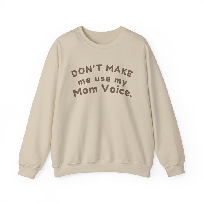 Mom "Don't Make Me Use My Mom Voice" Sweatshirt