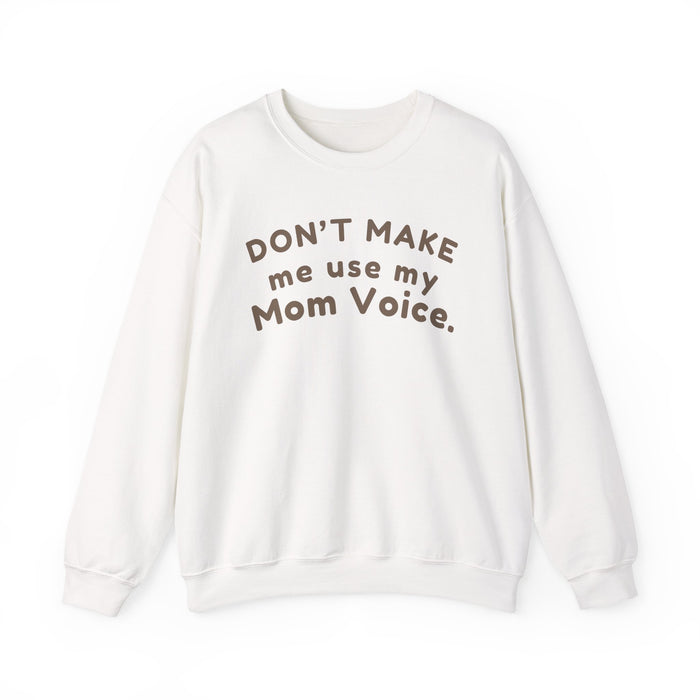 Mom "Don't Make Me Use My Mom Voice" Sweatshirt