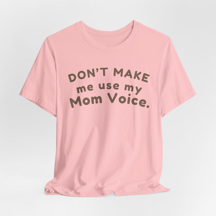 Mom "Don’t Make Me Use My Mom Voice" T-Shirt