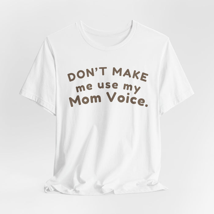 Mom "Don’t Make Me Use My Mom Voice" T-Shirt