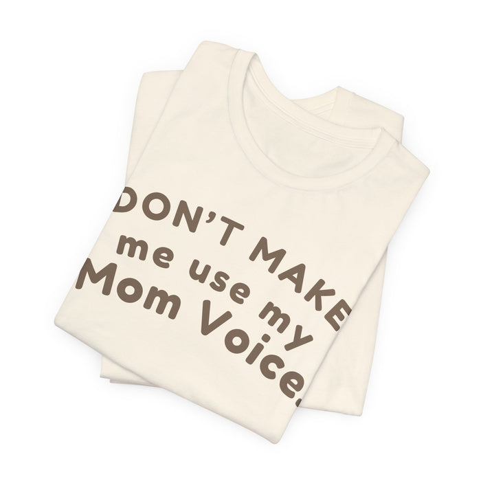 Mom "Don’t Make Me Use My Mom Voice" T-Shirt