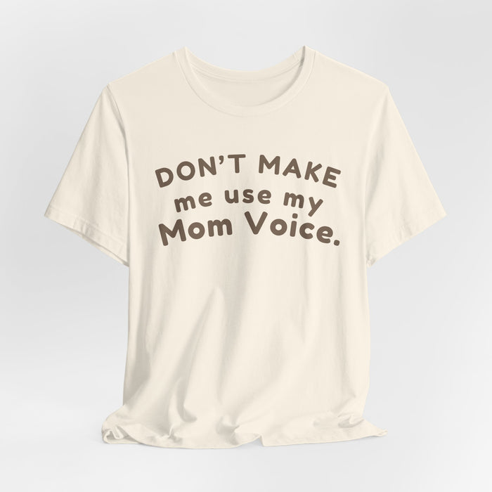 Mom "Don’t Make Me Use My Mom Voice" T-Shirt