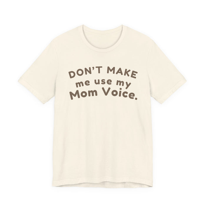 Mom "Don’t Make Me Use My Mom Voice" T-Shirt