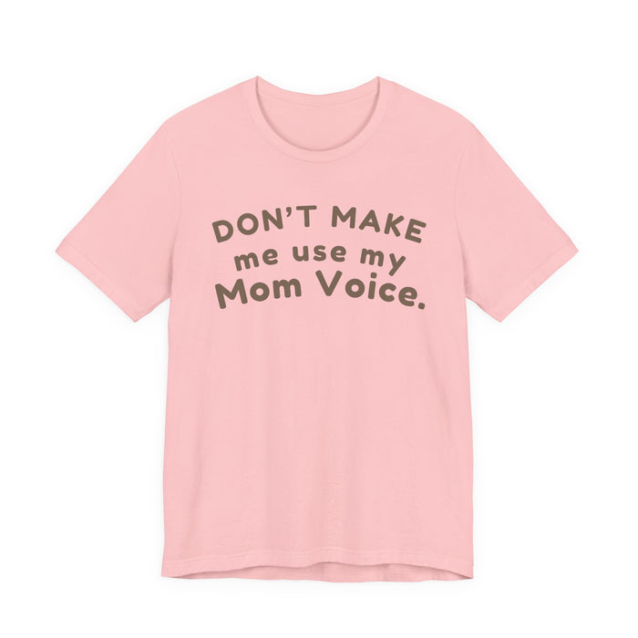 Mom "Don’t Make Me Use My Mom Voice" T-Shirt
