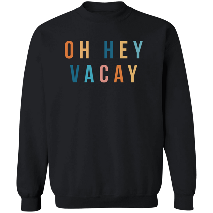 Oh Hey Vacay Sweatshirt