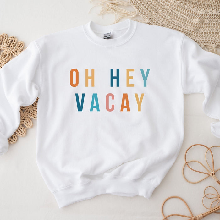 Oh Hey Vacay Sweatshirt