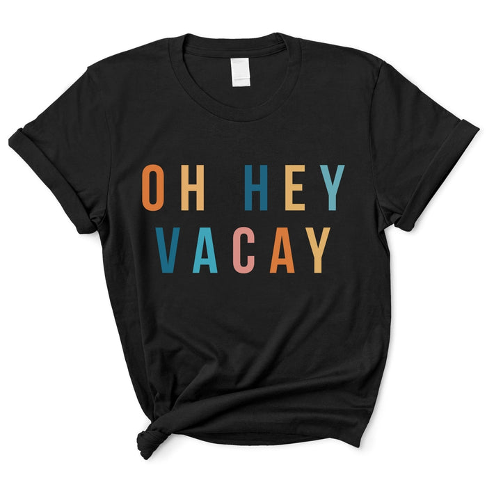 Oh Hey Vacay T-Shirt