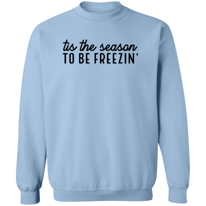 Tis The Season To Be Freezin Sweatshirt