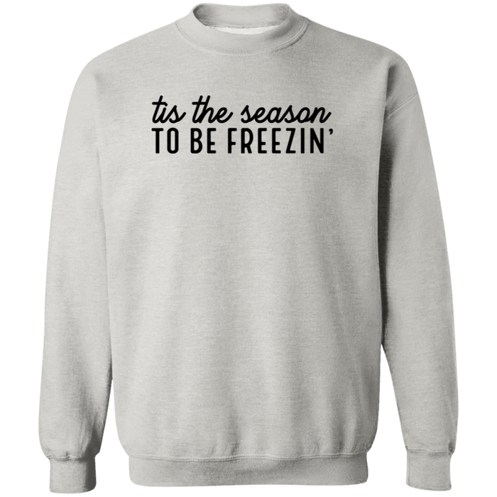 Tis The Season To Be Freezin Sweatshirt