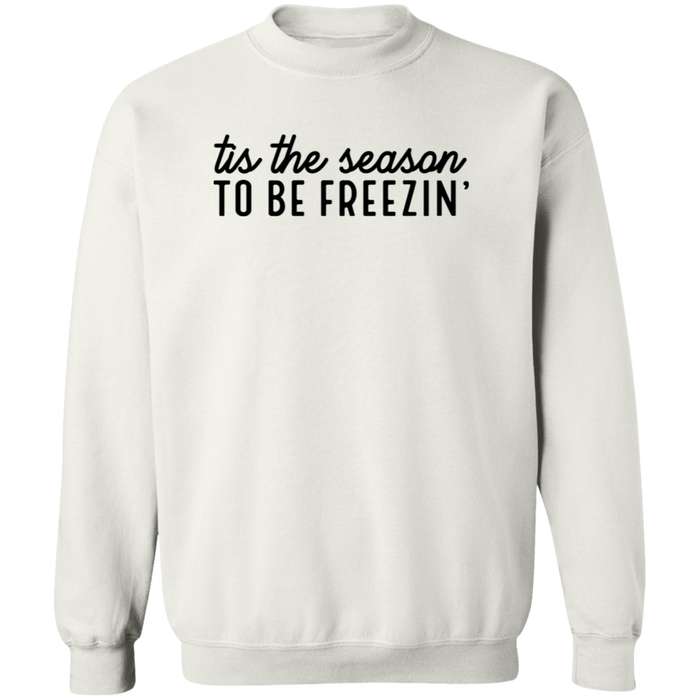 Tis The Season To Be Freezin Sweatshirt