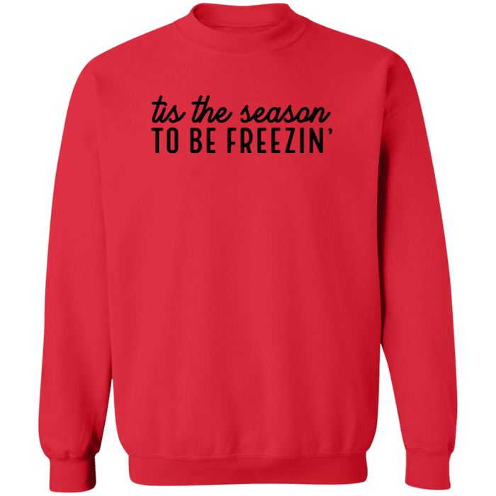 Tis The Season To Be Freezin Sweatshirt