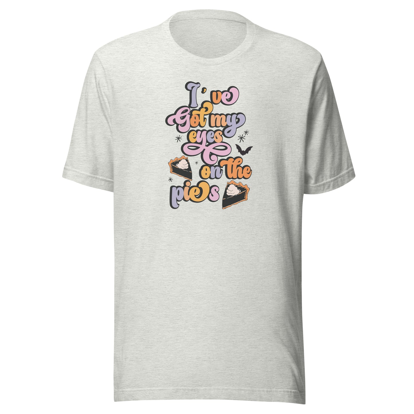 I've Got My Eyes On The Pies T-Shirt