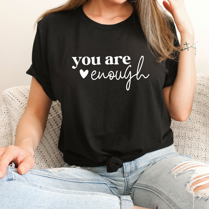 You Are Enough T-Shirt