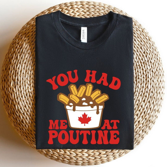 You Had Me At Poutine T-Shirt