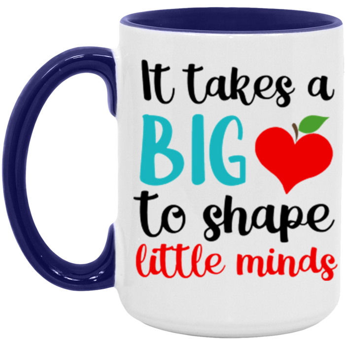 It Takes A Big Heart To Help Shape Little Minds Mug