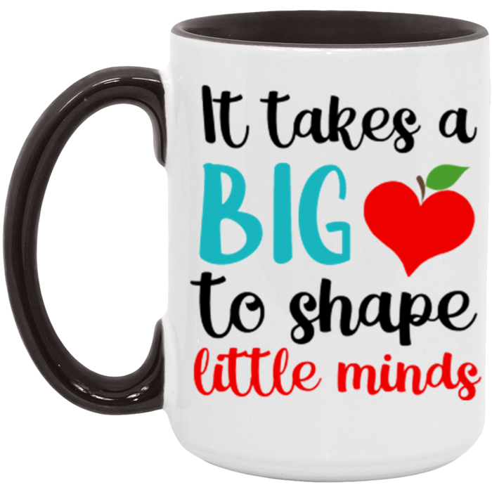 It Takes A Big Heart to Shape Little Minds Teacher Mug