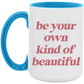 Be Your Own Kind of Beautiful Coffee Mug