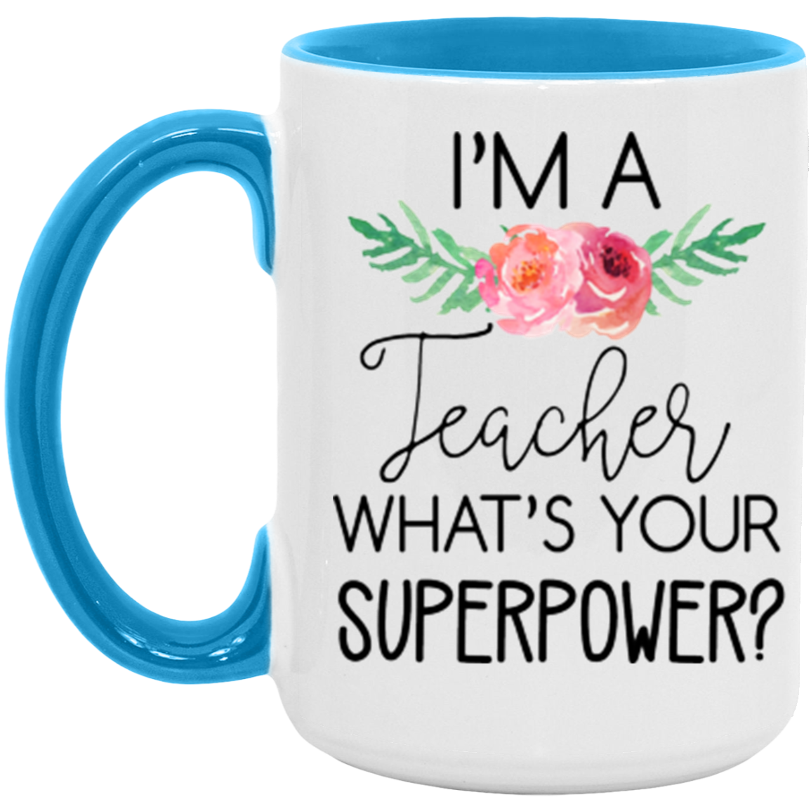 I'm a Teacher, What's Your Superpower Mug